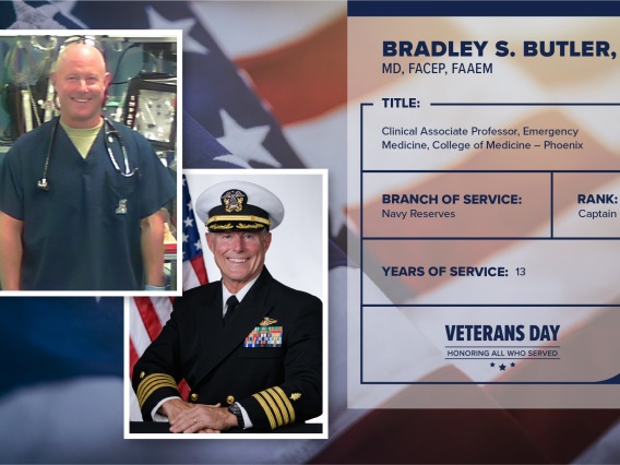 Poster with two photos of Bradley S. Butler, one current and one of him in uniform. Text on image has his name and this information: "Clinical associate professor, Emergency Medicine, College of Medicine – Phoenix. Branch of Service: Navy Reserves; Rank: Captain; years of service: 13."