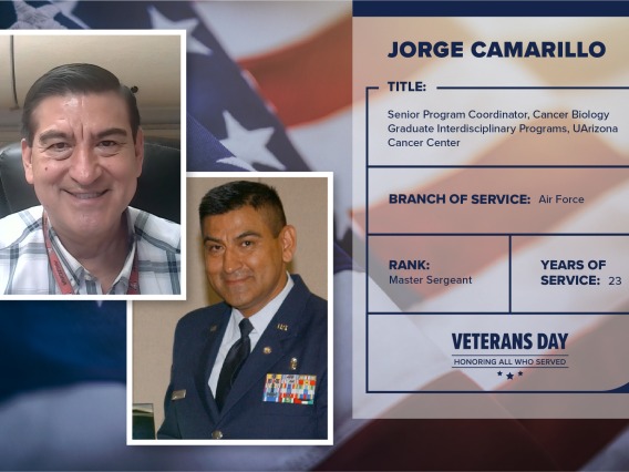 Poster with two photos of Jorge Camarillo, one current and one of him in uniform. Text on image has his name and this information: "Senior program coordinator, Cancer Biology Graduate Interdisciplinary Programs, UArizona Cancer Center. Branch of Service: Air Force; Rank: Master Sergeant; years of Service: 23."
