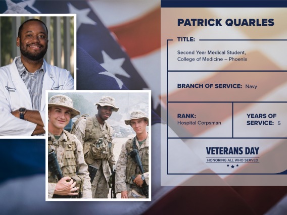 Poster with two photos of Patrick Quarles, one current and one of him in uniform. Text on image has his name and this information: "Second year medical student, College of Medicine – Phoenix. Branch of Service: Navy; Rank: Hospital Corpsman; years of Service: 5."