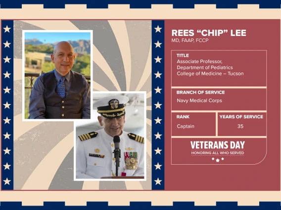 Poster with two photos of Rees “Chip” Lee, MD, FAAP, FCCP, one current and one of him in uniform. Text on image has his name and this information: “Associate Professor, Department of Pediatrics, College of Medicine – Tucson. Branch of Service: Navy Medical Corps; Rank: Captain; Years of Service: 35."