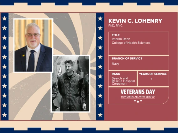 Poster with two photos of Kevin C. Lohenry, PhD, PA-C, one current and one of him in uniform. Text on image has his name and this information: “Interim Dean, College of Health Sciences. Branch of Service: Navy; Rank: Search and Rescue Hospital Corpsman; Years of Service: 7."