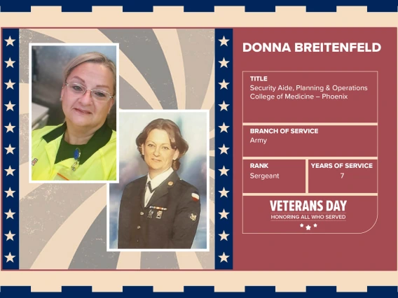 Poster with two photos of Donna Breitenfeld, one current and one of her in uniform. Text on image has her name and this information: "Security Aide, Planning & Operations College of Medicine – Phoenix. Branch of Service: Army; Rank: Sergeant; Years of Service: 7."