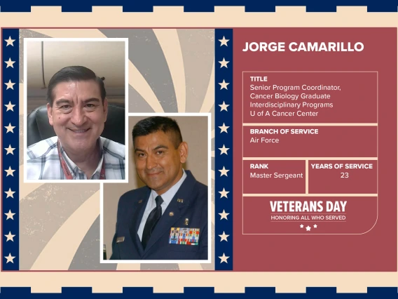 Poster with two photos of Jorge Camarillo, one current and one of him in uniform. Text on image has his name and this information: "Senior Program Coordinator, Cancer Biology Graduate Interdisciplinary Programs, U of A Cancer Center. Branch of Service: Air Force; Rank: Master Sergeant; Years of Service: 23."