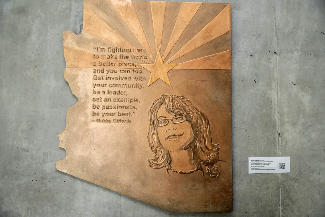 Gabrielle Giffords (1970) — Gabrielle Giffords served in the Arizona House of Representatives and the Arizona Senate prior to being elected to the U.S. House of Representatives in 2007. She survived being shot in the head in an assassination attempt in Tucson that killed six people and injured 13. She and her husband, former space shuttle astronaut and current U.S. Senator, Mark Kelly, founded Giffords, an organization dedicated to gun control legislation.  (Plaster and metallic paint on metal, by Suzanne W