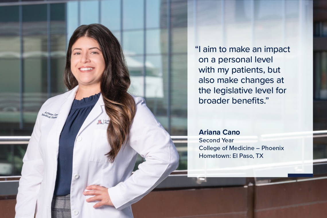 Portrait of Ariana Cano, a young woman with long dark hair wearing a white medical coat, with a quote from Cano on the image that reads, "I aim to make an impact on a personal level with my patients, but also make changes at the legislative level for broader benefits."