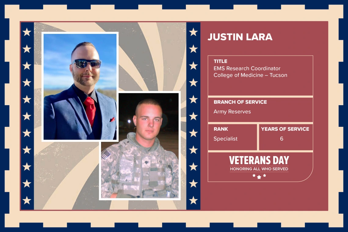 Poster with two photos of Justin Lara, one current and one of him in uniform. Text on image has his name and this information: “EMS Research Coordinator, College of Medicine – Tucson. Branch of Service: Army Reserves; Rank: Specialist; Years of Service: 6."