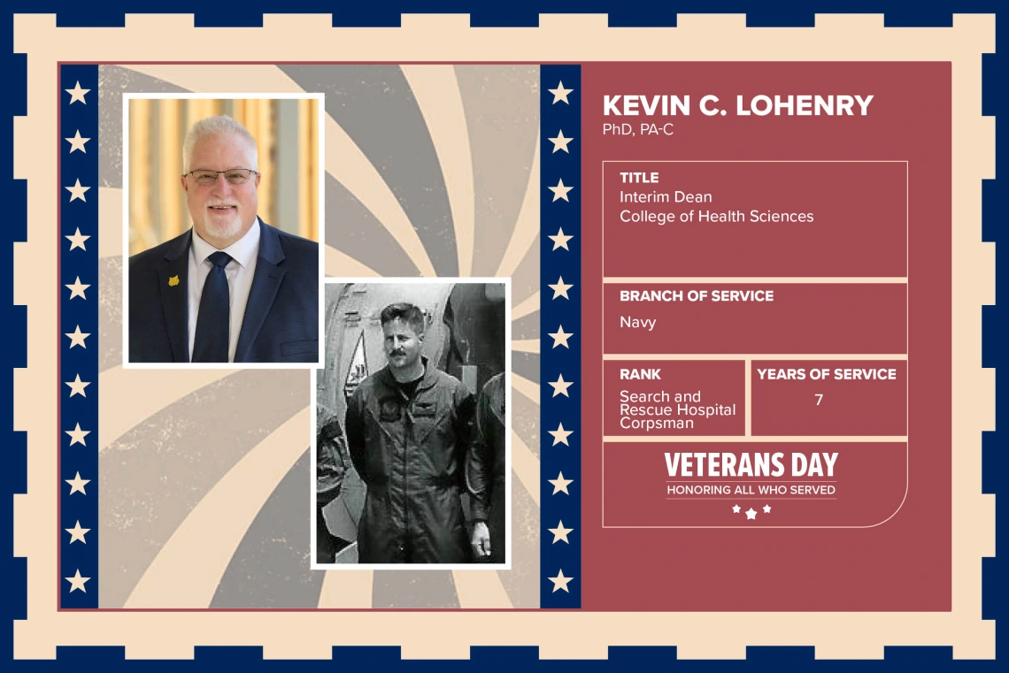 Poster with two photos of Kevin C. Lohenry, PhD, PA-C, one current and one of him in uniform. Text on image has his name and this information: “Interim Dean, College of Health Sciences. Branch of Service: Navy; Rank: Search and Rescue Hospital Corpsman; Years of Service: 7."