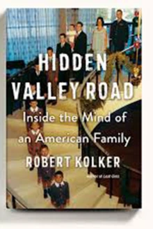 Hidden Valley Road: Inside the Mind of an American Family by Robert Kolker