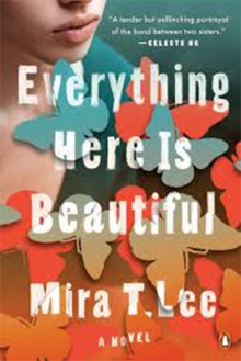 Everything Here is Beautiful: A Novel by Mira T Lee