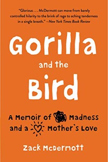 Gorilla and the Bird: A Memoir of Madness and a Mother's Love by Zack McDermott 