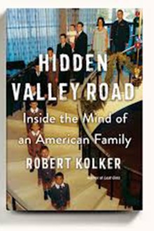 Hidden Valley Road: Inside the Mind of an American Family by Robert Kolker 
